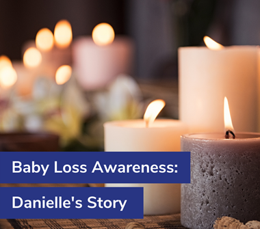 Baby Loss Awareness: Danielle's Story