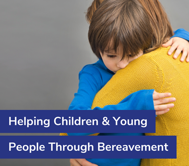 Helping Children & Young People Through Bereavement