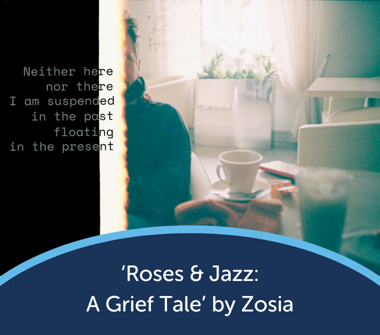 Roses & Jazz - A Grief Tale by Helpline Volunteer Zosia