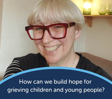 How can we build hope for grieving children and young people?